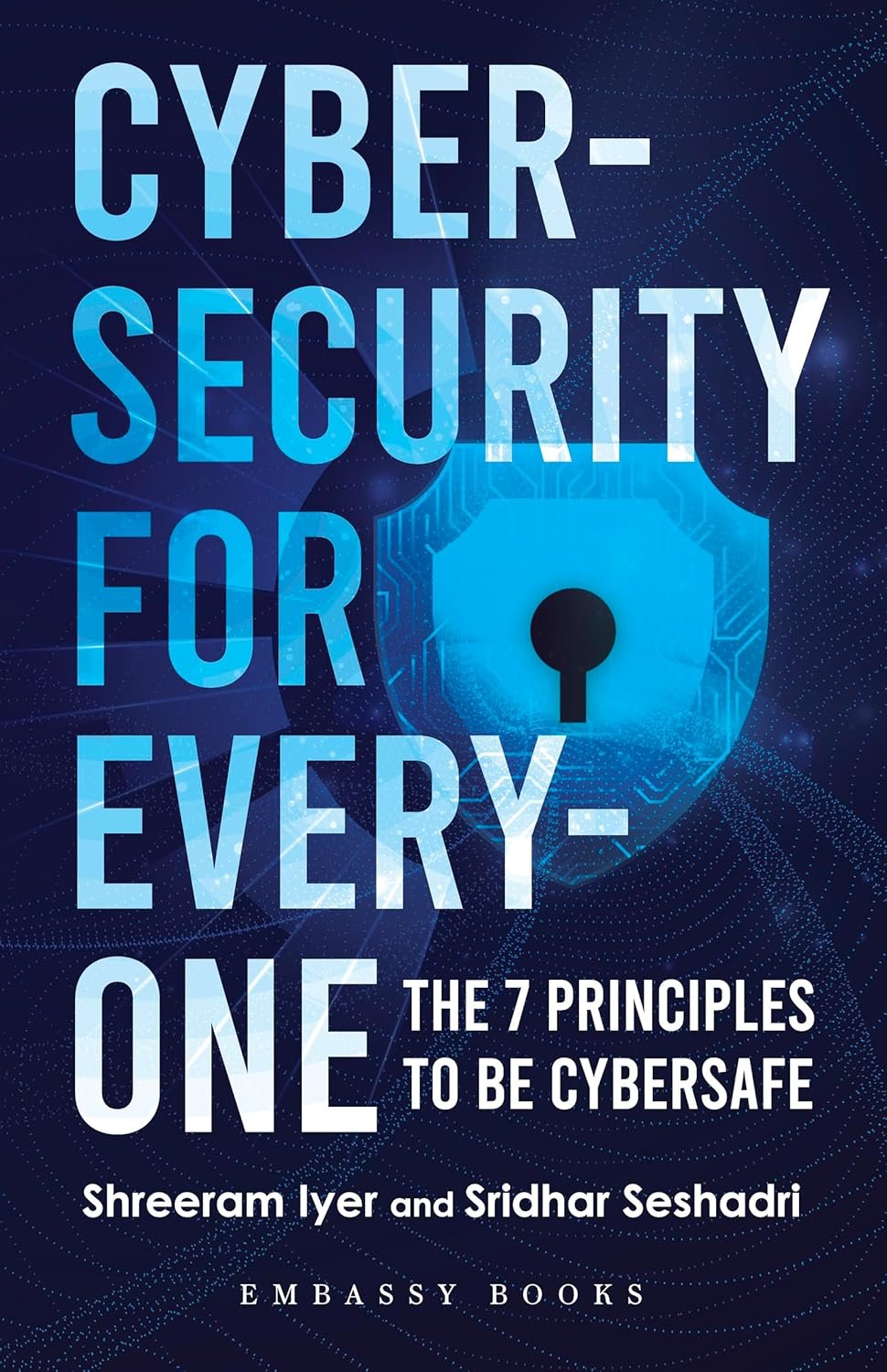 Cybersecurity For Everyone: The 7 Principles to be Cybersafe cover